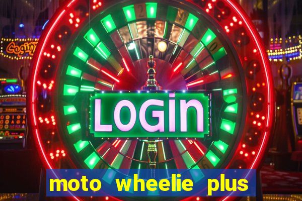 moto wheelie plus dinheiro infinito